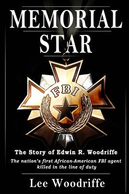 Memorial Star: The story of Edwin R. Woodriffe, the first African-American FBI agent killed in the line of duty Paperback Independently Published