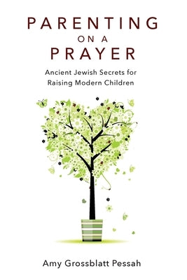 Parenting on a Prayer: Ancient Jewish Secrets for Raising Modern Children Paperback Ben Yehuda Press