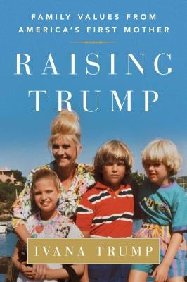 Raising Trump: Family Values from America's First Mother Paperback Gallery Books