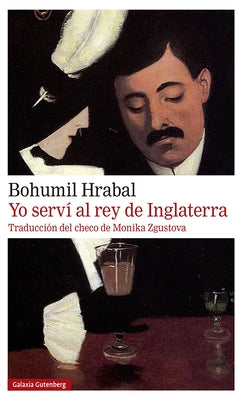 Yo Serví Al Rey de Inglaterra by Hrabal, Bohumil