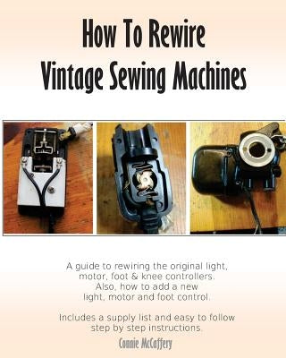 How To Rewire Vintage Sewing Machines Paperback Createspace Independent Publishing Platform