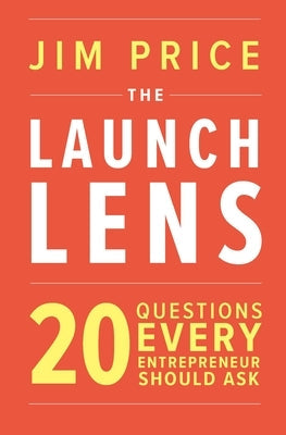 The Launch Lens: 20 Questions Every Entrepreneur Should Ask Paperback Michigan Publishing Services