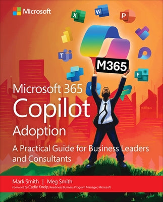 Microsoft 365 Copilot Adoption: A Practical Guide for Business Leaders and Consultants by Smith, Mark