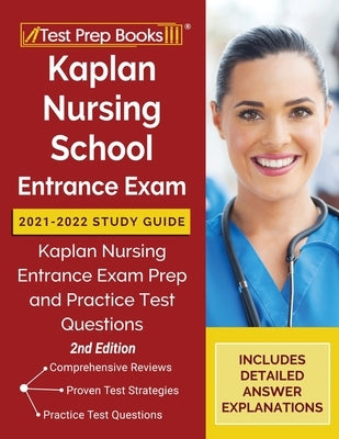 Kaplan Nursing School Entrance Exam 2021-2022 Study Guide: Kaplan Nursing Entrance Exam Prep and Practice Test Questions [2nd Edition] Paperback Test Prep Books