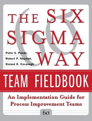 The Six SIGMA Way Team Fieldbook: An Implementation Guide for Process Improvement Teams Paperback McGraw-Hill Companies