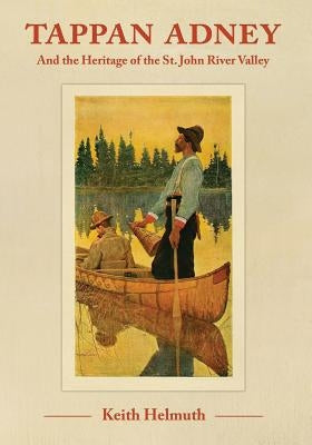 Tappan Adney: and the Heritage of the St. John River Valley Paperback Chapel Street Editions