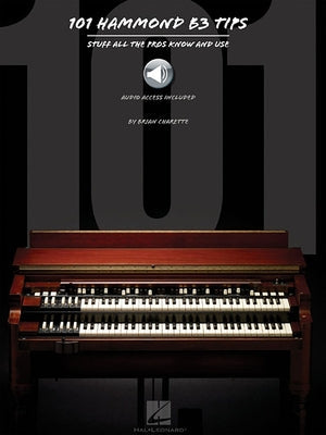 101 Hammond B-3 Tips Stuff All the Pros Know and Use Book/Online Audio Paperback Hal Leonard Publishing Corporation