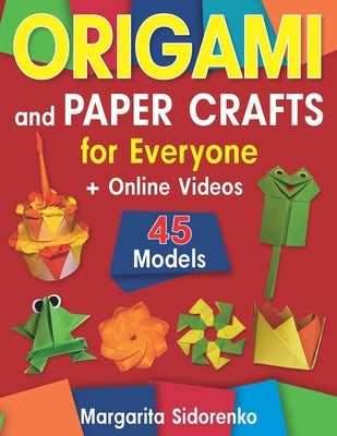 Origami and Paper Crafts for Everyone: 45 Models for Kids, Teens and Adults + Online Videos Paperback Independently Published