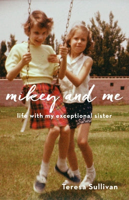 Mikey and Me: Life with My Exceptional Sister Paperback She Writes Press