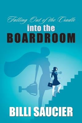 Falling out of the Cradle into the Boardroom Paperback Xlibris Us