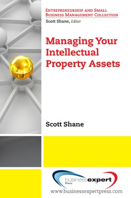 Managing Your Intellectual Property Assets Paperback Business Expert Press