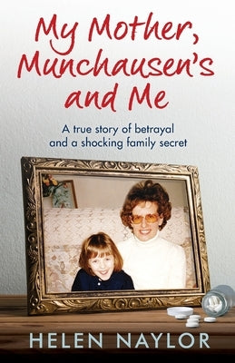 My Mother, Munchausen's and Me: A true story of betrayal and a shocking family secret Thread Books