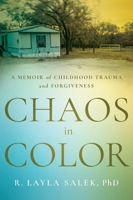 Chaos in Color: A Memoir of Childhood Trauma and Forgiveness Paperback River Grove Books