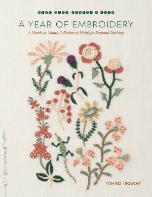 A Year of Embroidery: A Month-To-Month Collection of Motifs for Seasonal Stitching Paperback Roost Books