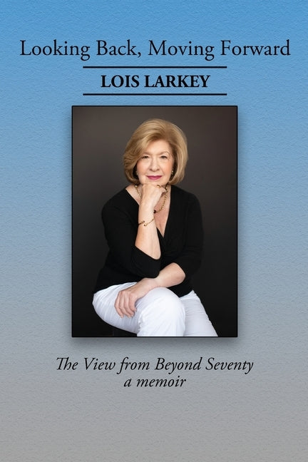 Looking Back, Moving Forward: The View from Beyond Seventy Paperback Mr.