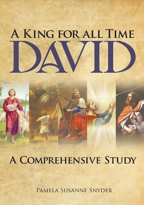A King for all Time David: A Comprehensive Study Paperback Christian Faith Publishing, Inc