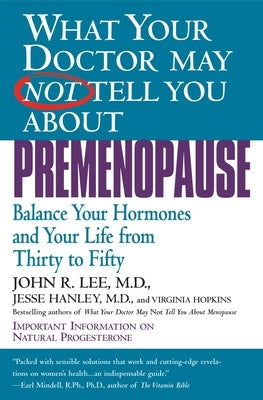 What Your Doctor May Not Tell You about Premenopause: Balance Your Hormones and Your Life from Thirty to Fifty Paperback Warner Books (NY)
