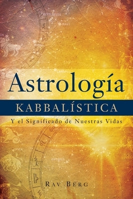 AstrologÃ­a KabbalÃ­stica: Y el Significado de Nuestra Vida Paperback Kabbalah Centre International