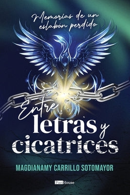Entre letras y cicatrices: memorias de un eslabón perdido by Carrillo-Sotomayor, Magdianamy