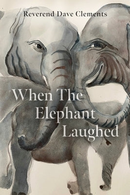 When the Elephant Laughed Paperback Palmetto Publishing