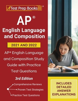 AP English Language and Composition 2021 - 2022: AP English Language and Composition Study Guide with Practice Test Questions [3rd Edition] Paperback Test Prep Books