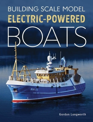 Building Scale Model Electric-Powered Boats Paperback Crowood Press (UK)