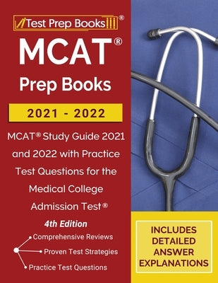 MCAT Prep Books 2021-2022: MCAT Study Guide 2021 and 2022 with Practice Test Questions for the Medical College Admission Test [4th Edition] Paperback Test Prep Books