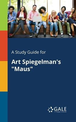 A Study Guide for Art Spiegelman's "Maus" Paperback Gale, Study Guides