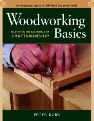 Woodworking Basics: Mastering the Essentials of Craftsmanship Paperback Taunton Press