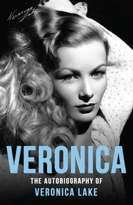Veronica: The Autobiography of Veronica Lake Dean Street Press