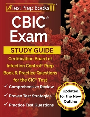 CBIC Exam Study Guide: Certification Board of Infection Control Prep Book and Practice Questions for the CIC Test [Updated for the New Outlin Paperback Test Prep Books