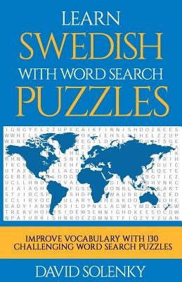 Learn Swedish with Word Search Puzzles: Learn Swedish Language Vocabulary with Challenging Word Find Puzzles for All Ages Paperback Createspace Independent Publishing Platform
