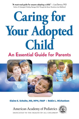 Caring for Your Adopted Child: An Essential Guide for Parents Paperback American Academy of Pediatrics