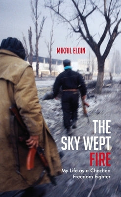 The Sky Wept Fire: My Life as a Chechen Freedom Fighter Paperback Granta Books