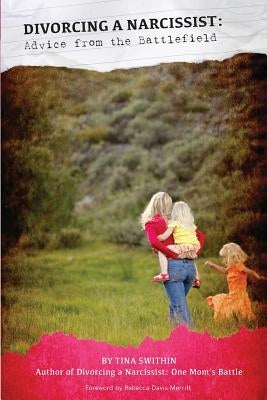 Divorcing a Narcissist: Advice from the Battlefield Paperback Tina Swithin