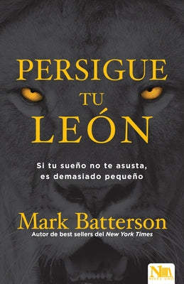 Persigue Tu León: Si Tu Sueño No Te Asusta Es Porque Soñaste En Pequeño by Batterson, Mark - MO Corrections Bookstore