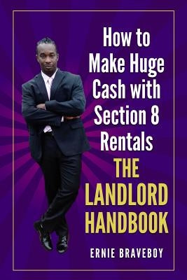 How to Make Huge Cash with Section 8 Rentals the Landlord Handbook: realestate 101 Paperback Independently Published