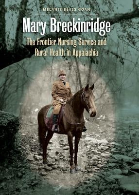 Mary Breckinridge: The Frontier Nursing Service and Rural Health in Appalachia Paperback University of North Carolina Press