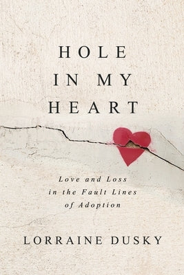 Hole in My Heart: Love and Loss in the Fault Lines of Adoption Paperback Grand Canyon Press