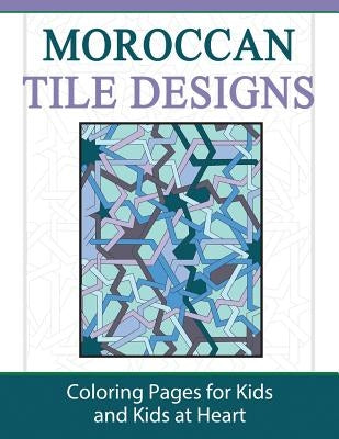 Moroccan Tile Designs: Coloring Pages for Kids and Kids at Heart Paperback Hands-On Art History