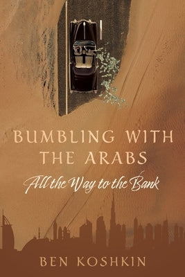 Bumbling with the Arabs All the Way to the Bank Paperback Indigo River Publishing