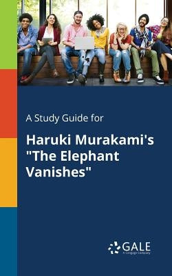 A Study Guide for Haruki Murakami's "The Elephant Vanishes" Paperback Gale, Study Guides