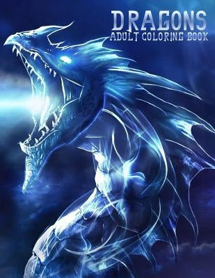 Dragons: Adult Coloring Book: Large, Stress Relieving, Relaxing Dragon Coloring Book for Adults, Grown Ups, Men & Women. 45 One Paperback Createspace Independent Publishing Platform