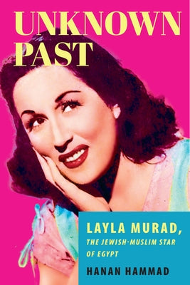 Unknown Past: Layla Murad, the Jewish-Muslim Star of Egypt Paperback Stanford University Press