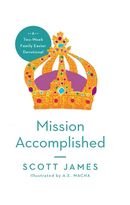 Mission Accomplished: A Two-Week Family Easter Devotional Paperback New Growth Press