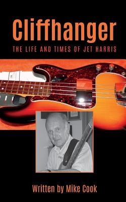 Cliffhanger: The Life and Times of Jet Harris Paperback Grosvenor House Publishing Limited