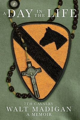 A Day in the Life: 7th Cavalry: A Memoir Paperback Dorrance Publishing Co.