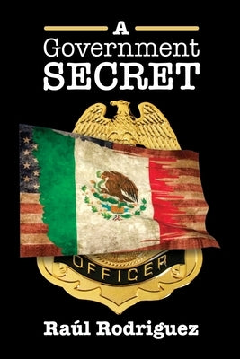 A Government Secret by Rodriguez, Raúl