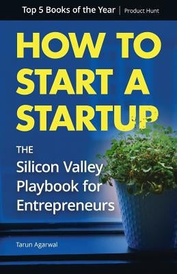 How to Start a Startup: The Silicon Valley Playbook for Entrepreneurs Paperback Platoworks Inc.
