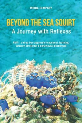 Beyond the Sea Squirt: A Journey with Reflexes Paperback Beyond the Sea Squirt